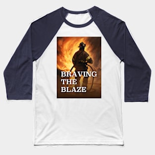 Firefighter Braving The Blaze Baseball T-Shirt